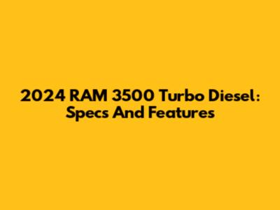 2024 RAM 3500 Turbo Diesel: Specs And Features