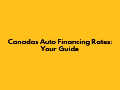 Canada's Auto Financing Rates: Your Guide